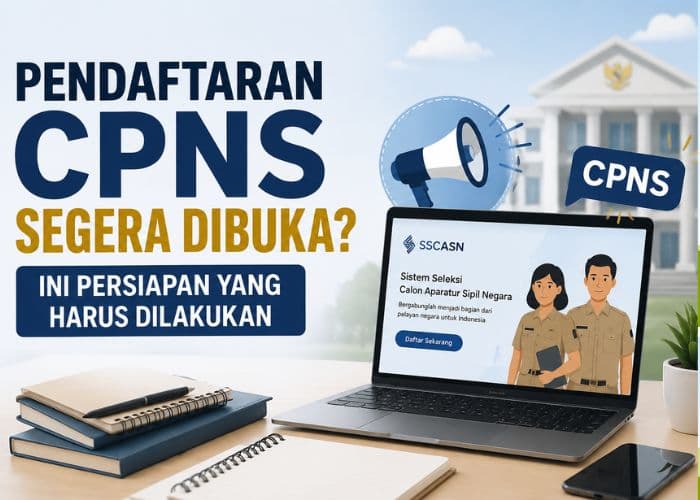 Pendaftaran CPNS Segera Dibuka? Ini Persiapan yang Harus Dilakukan