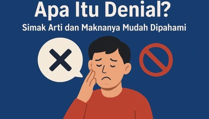 Apa Itu Denial? Simak Arti dan Makna yang Mudah Dipahami